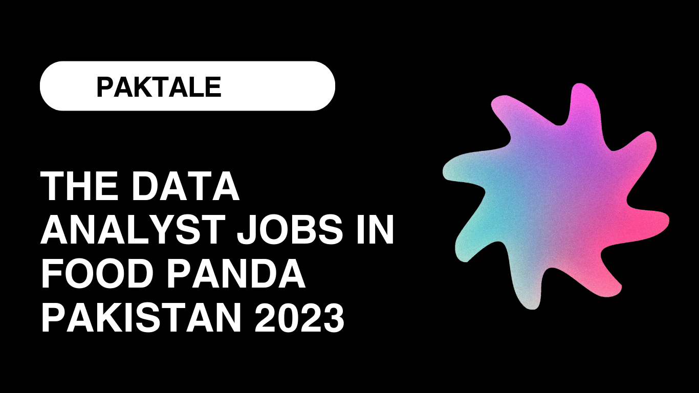 The Data Analyst Jobs In Food panda Pakistan 2023: